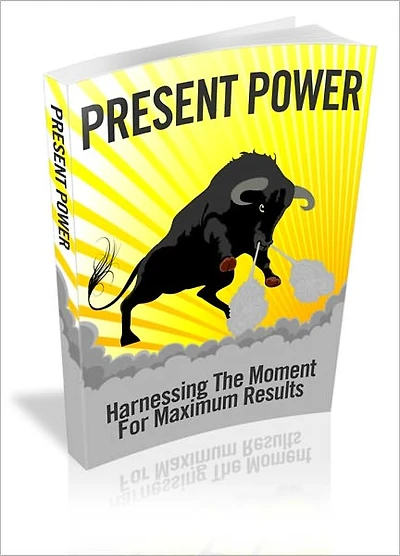 Present Power - Harnessing The Moment For Maximum Results
