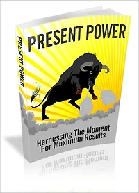 Present Power - Harnessing The Moment For Maximum Results
