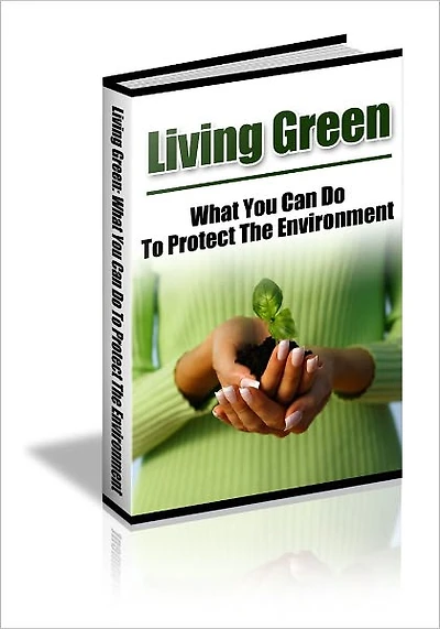 Protect Our Planet - 101 Ways to Living Greener - What You Can Do to Protect the Environment