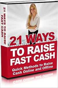 Quick Methods to Raise Cash Online and Offline - Step-by-Step 21 Proven Ways to Raise Cash Fast