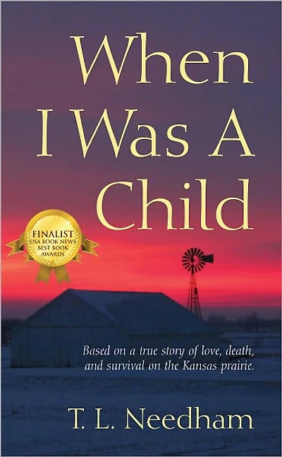 When I Was a Child: Based on true story of love, death, and survival the Kansas prairie.