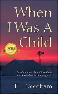 When I Was a Child: Based on true story of love, death, and survival the Kansas prairie.