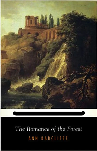 The Romance of the Forest: A Fiction and Literature, Gothic Classic By Ann Radcliffe! AAA+++