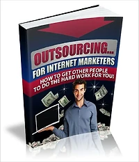 Outsourcing For Internet Marketers Discover The Easiest Way To Grow Your Online Business