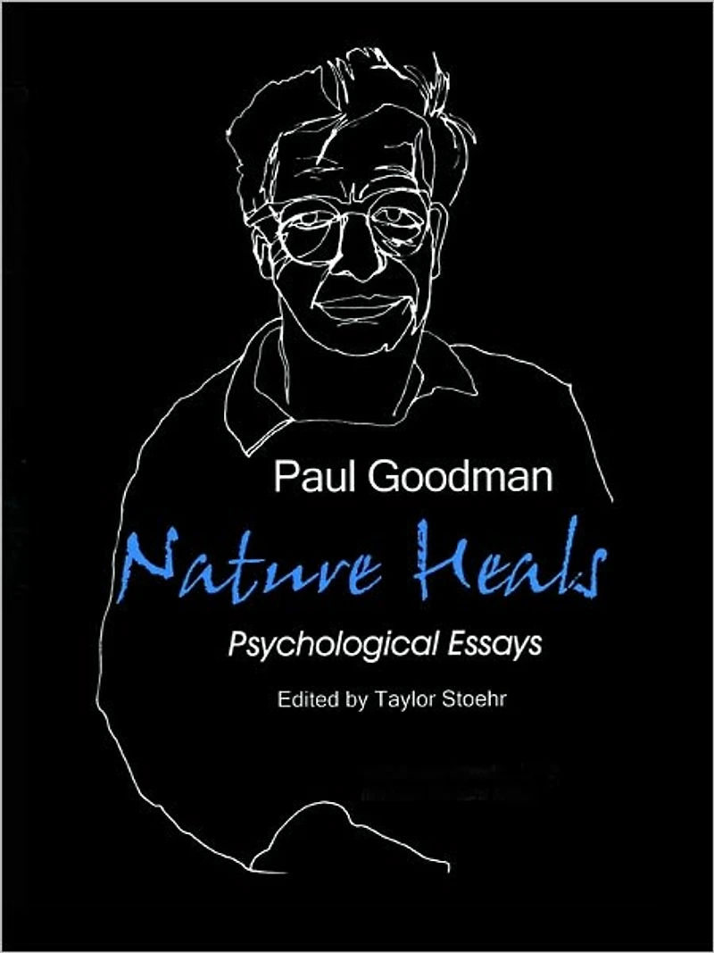 Nature Heals: The Psychological Essays of Paul Goodman
