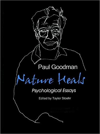 Nature Heals: The Psychological Essays of Paul Goodman