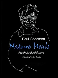 Nature Heals: The Psychological Essays of Paul Goodman