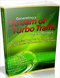 Generating a Stream of Turbo Traffic and Maintaining It - Everything You Need to Know About Online Traffic to Skyrocket Your Business