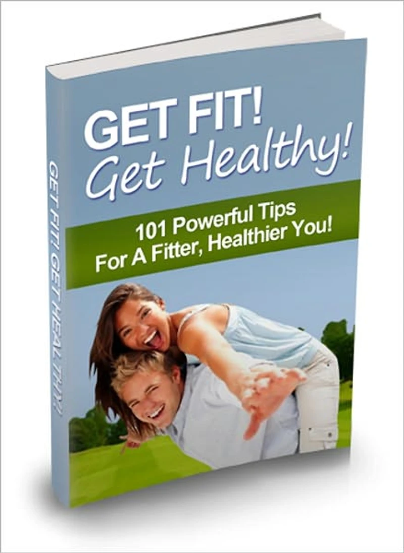 Get Fit! Get Healthy! 101 Powerful Tips For A fitter
