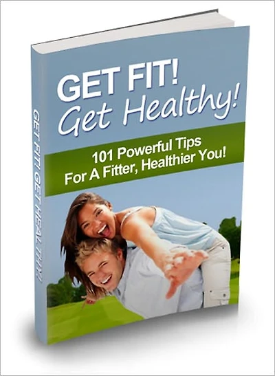 Get Fit! Get Healthy! 101 Powerful Tips For A fitter