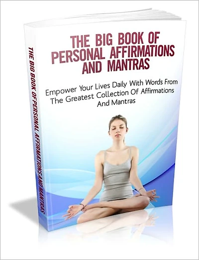 The Big Book Of Personal Affirmation And Mantras - Empower Your Lives Daily With Words From The Greatest Collection Of Affirmations And Mantras