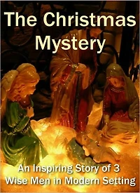 The Christmas Mystery - An Inspiring Story of 3 Wise Men in Modern Setting