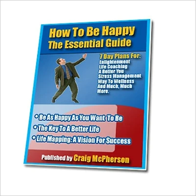 The Essential Guide - How To Be Happy - The Key To Be Happy, A better Life and Success
