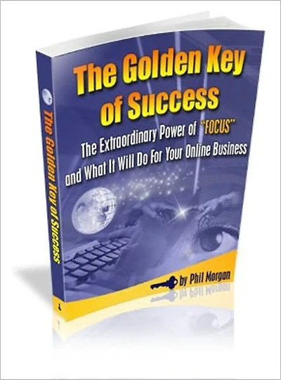 The Golden Key Of Success - The Extraordinary Power Of "Focus" And What It Will Do For Your Online Business