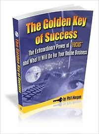 The Golden Key Of Success - The Extraordinary Power Of "Focus" And What It Will Do For Your Online Business