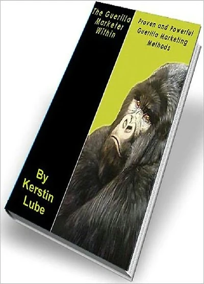 The Guerilla Markets Within - Proven and Powerful Guerilla Marketing Methods.