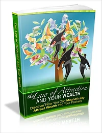 The Law Of Attraction And Your Wealth - Discover How You Can Magnetically Attract Wealth Into Your Pockets