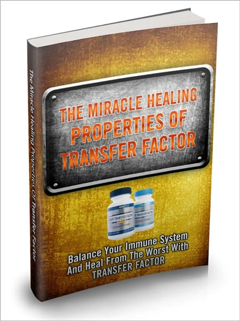 The Miracle Healing Properties Of Transfer Factor - Balance Your Immune System And Heal From The Worst With Transfer Factor