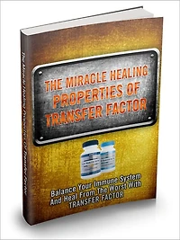 The Miracle Healing Properties Of Transfer Factor - Balance Your Immune System And Heal From The Worst With Transfer Factor