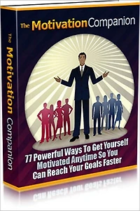 The Motivation Companion - 77 Powerful Ways To Get Yourself Motivated Anytime So You Can Reach Your Goals Faster!