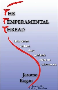The Temperamental Thread: How Genes, Culture, Time and Luck make Us Who We Are
