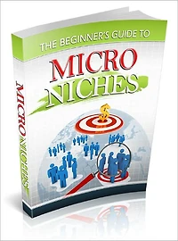 Beginners Guide to Micro Niches Plenty of Money to Be Made Online If You Know Where to Find It!