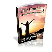 Life Coaching And Motivation For Happy Successful Life - Be All You Can Be!