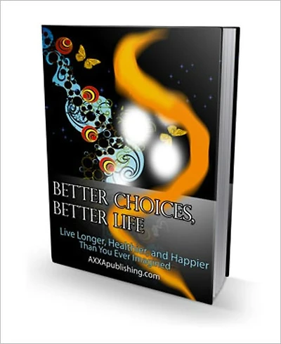 Live Longer, Healthier and Happier - Better Choices, Better Life - A Complete Manual of Physical, Mental, Psychic and Spiritual Development