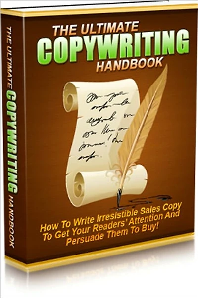 The Ultimate Copywriting Handbook - How To Write Irresistible Sales Copy To Get Your Readers Attention And Persuade Them To Buy!