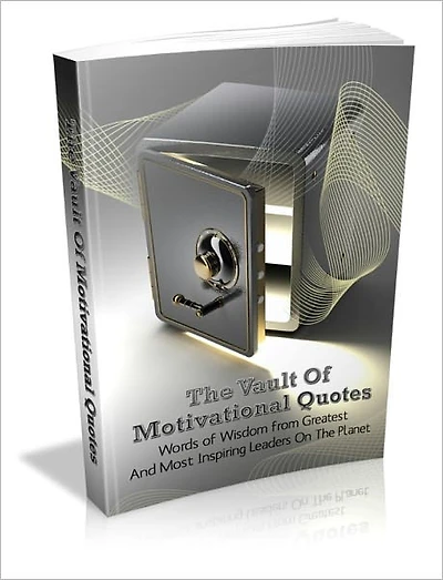 The Vault Of Motivational Quotes - Words Of Wisdom From Greatest And Most Inspiring Leaders On The Planet