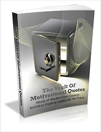 The Vault Of Motivational Quotes - Words Of Wisdom From Greatest And Most Inspiring Leaders On The Planet