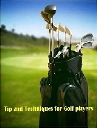 Tips and Techniques for Golf Players - Play Like a Pro!