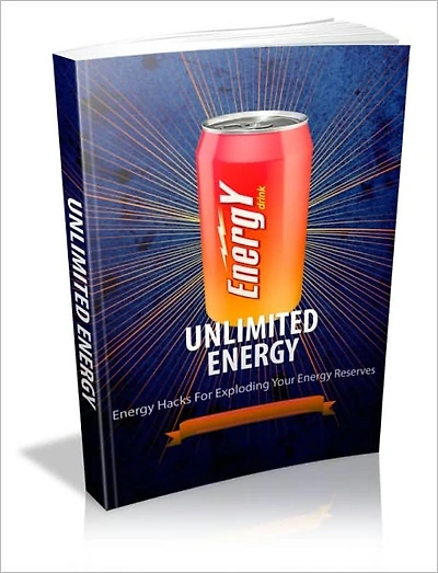 Unlimited Energy - Energy Hacks for Exploring Your Energy Reserves