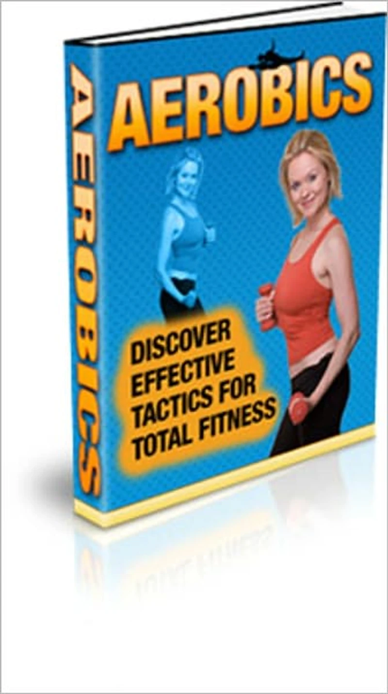 Be Healthy and Fit - Aerobics - Discover Effective Tactics for Total Fitness