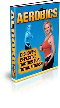 Be Healthy and Fit - Aerobics - Discover Effective Tactics for Total Fitness