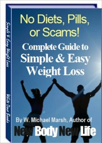Be Healthy and Fit - No Diets, Pills or Scams - The Complete Guide to Simple and Easy Weight Loss - New Body New Life