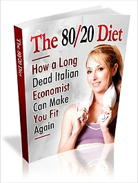 Be Healthy and Fit - The 80/20 Diet (Lose 20 Pounds in Just 30 Days)