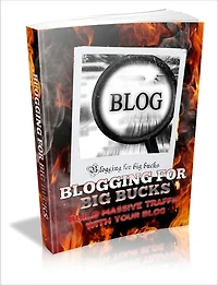 Blogging For Big Bucks - Build Massive Traffic With Your Blog
