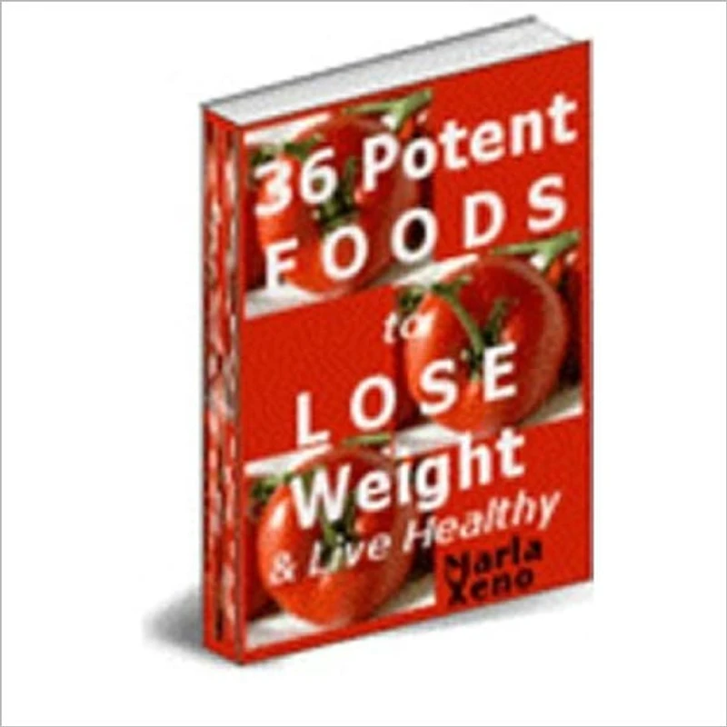 Boost Vitality and Lose the Weight You Want - 36 Potent Foods to Lose Weight