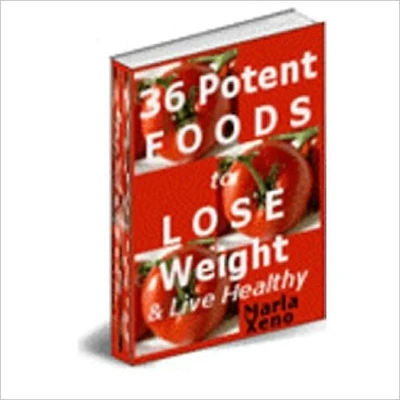 Boost Vitality and Lose the Weight You Want - 36 Potent Foods to Lose Weight