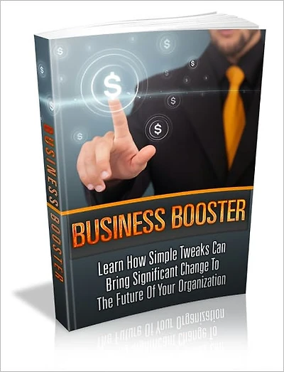 Business Booster - Learn How Simple Tweaks Can Bring Significant Change To The Future Of Your Organization