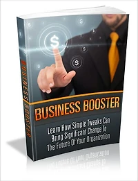 Business Booster - Learn How Simple Tweaks Can Bring Significant Change To The Future Of Your Organization