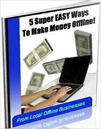 Money Making Opportunity - 5 Easy Ways to Make Money Offline from Local Businesses