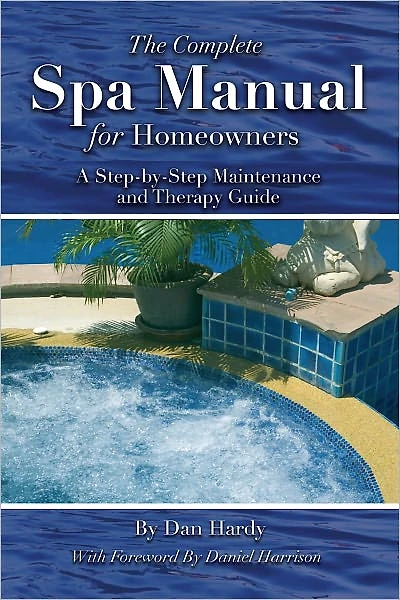 The Complete Spa Manual for Homeowners: A Step-by-Step Maintenance and Therapy Guide