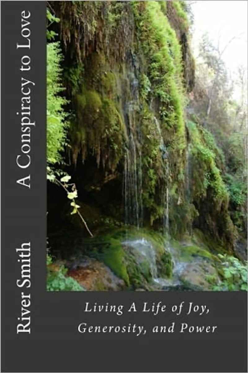 A Conspiracy to Love: Living a Life of Joy, Generosity, and Power (Revised Edition)