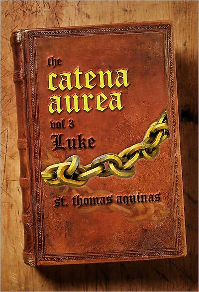 Catena Aurea Vol. 3 - The Gospel of Luke