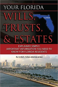 Your Florida Will, Trusts, & Estates Explained: Simply Important Information You Need to Know