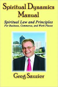 Spiritual Dynamics Manual Spiritual Law and Principles for Business - Commerce - Work Places: