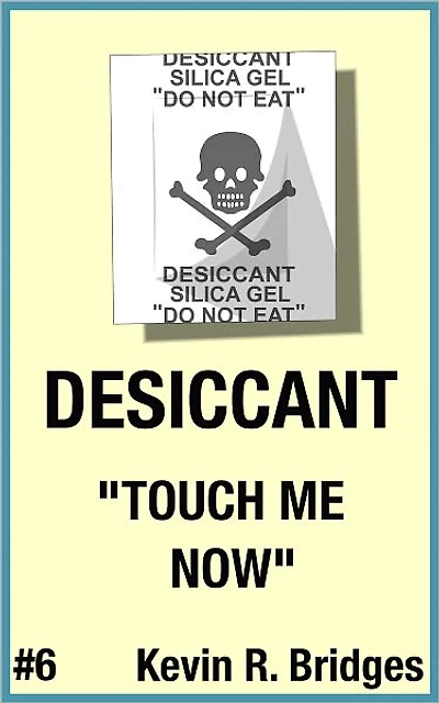 Desiccant 006: Touch me Now