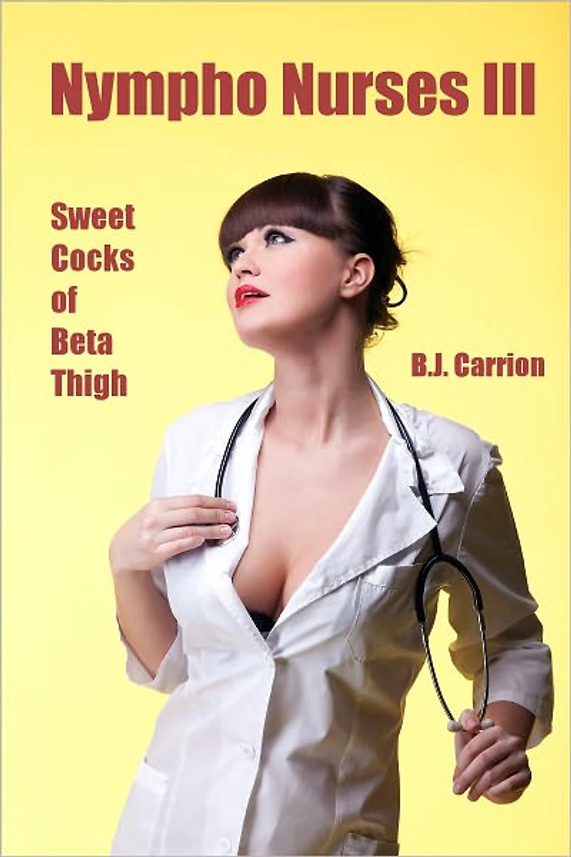 Nympho Nurses III: Sweet Cocks of Beta Thigh